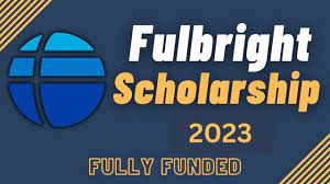 Fulbright Scholarship 2023 | Application Process (Fully Funded)